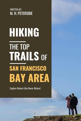 Hiking The Top Trails of San Francisco Bay Area: In Full Colored Images and Maps! (Routes and Wild...
