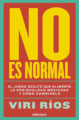 No es normal. El juego oculto que alimenta la desigualdad mexicana y cómo...