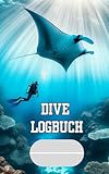  Tauch-Logbuch: Entdeckungen unter der Oberfläche: Meer als nur ein Logbuch: Deine Tauchabenteuer in Wort und Bild.