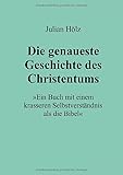  Die genaueste Geschichte des Christentums: »Ein Buch mit einem krasseren Selbstverständnis als die Bibel«