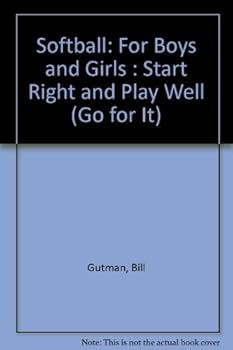 Hardcover Softball: For Boys and Girls : Start Right and Play Well (Go for It) Book