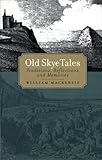 Old Skye Tales: Traditions, Reflections and Memories