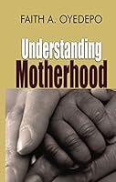 Understanding Motherhood (Bishop David Oyedepo Ministries) 9782905607 Book Cover