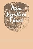  Mein Kreatives Chaos Notizbuch: Entdecke dein kreatives Potenzial: Zeichnen, Malen, Schreiben und Budgetplanung im trendigen Bullet Journal mit 139 ... für Personen mit Stil und Organisationstalent