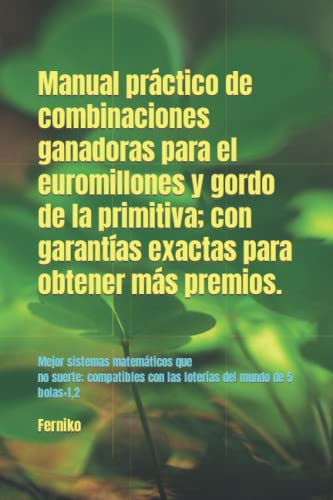 Manual practico de combinaciones ganadoras para el euromillones y gordo de la primitiva; con garantías exactas para obtener más premios. (Spanish Edition)