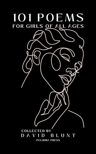 101 Poems for Girls of all ages: Celebrating the journey from youth to womanhood