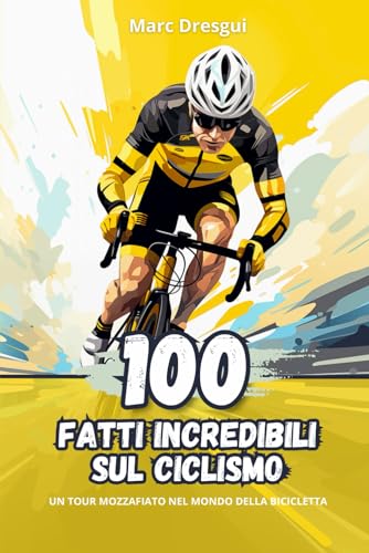 100 Fatti Incredibili sul Ciclismo: Un Tour Mozzafiato nel Mondo della Bicicletta