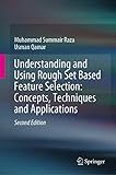 Understanding and Using Rough Set Based Feature Selection: Concepts, Techniques and Applications