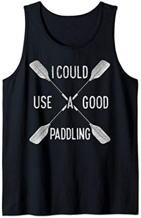 I Could Use a Good Paddling Kayak Canoeing Kayaking Kayaks Tank Top