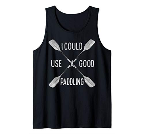 I Could Use A Good Paddling Kayak Canoeing Kayaking Kayaks Tank Top #TOP4