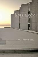 L'insatisfaction: Textes sur la modernit� 1518701841 Book Cover