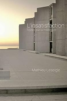 Paperback L'insatisfaction: Textes sur la modernité [French] Book