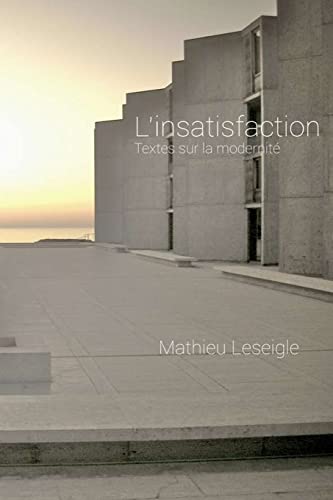 L'insatisfaction: Textes sur la modernité [French] 1518701841 Book Cover