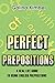 Perfect Prepositions: A Real Life Guide to Using English Prepositions