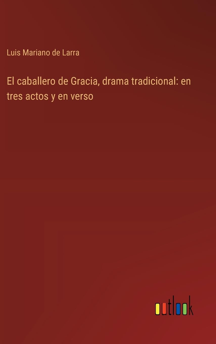 El caballero de Gracia, drama tradicional: en tres actos y en verso