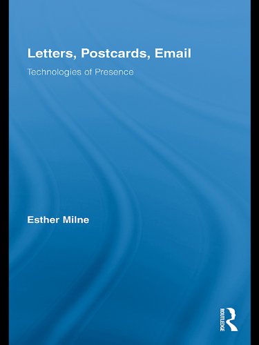 Letters, Postcards, Email: Technologies of Presence (Routledge Research in Cultural and Media Studies)