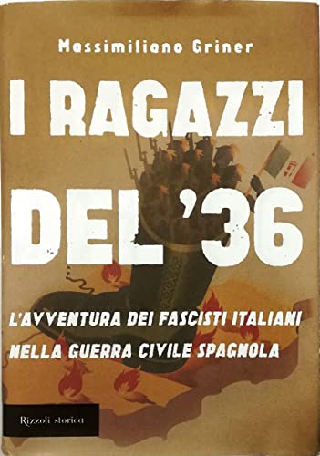 I ragazzi del '36. L'avventura dei fascisti italiani nella guerra civile spagno