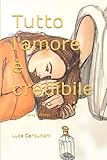  Tutto l\'amore è credibile: Saggio di Teologia affettiva