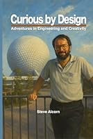 Curious by Design: Adventures in Engineering and Creativity B0F674WFX6 Book Cover
