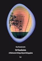 On Visualization: A Multicentric Critique Beyond Infographics 3643905351 Book Cover