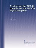 Une introduction sur le compilateur ACT-III pour l'ordinateur numérique LGP-30
