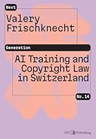 AI Training and Copyright Law in Switzerland: Is AI training legally justified under copyright law, or will it be in the future? 3039940414 Book Cover