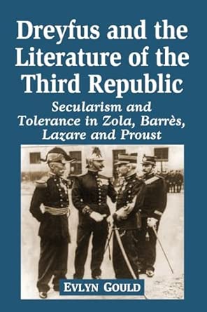 Dreyfus and the Literature of the Third Republic: Secularism and Tolerance in Zola, Barres, Lazare and Proust Dreyfus and the Literature of the Third Republic: Secularism and Tolerance in Zola, Barres, Lazare and Proust book cover