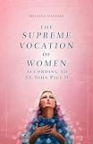 The Supreme Vocation of Women: According to St. John Paul II