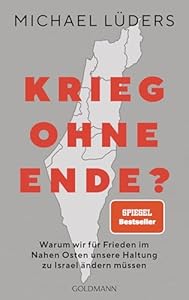 Krieg ohne Ende?: Warum wir für Frieden im Nahen Osten unsere Haltung zu Israel ändern müssen - SPIEGEL Bestseller