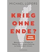 Krieg ohne Ende?: Warum wir für Frieden im Nahen Osten unsere Haltung zu Israel ändern müssen - S...