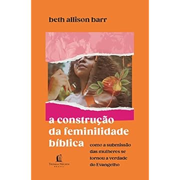 Capa do livro A construção da feminilidade bíblica: como a submissão das mulheres se tornou a verdade do Evangelho