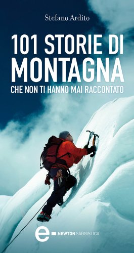 Télécharger 101 storie di montagna che non ti hanno mai raccontato (eNewton Saggistica) (Italian Edition) Gratuit