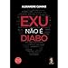 EXU NÃO É DIABO