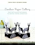 Creative Paper Cutting: Basic Techniques and Fresh Designs for Stencils, Mobiles, Cards, and More (Make Good: Japanese Craft Style)
