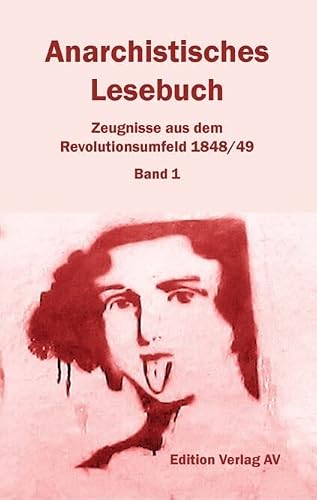 Anarchistisches Lesebuch. Zeugnisse aus dem Revolutionsumfeld 1848/49: Bd. 1: Vormärz: 1822 bis 1847