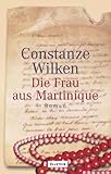 Die Frau aus Martinique: Roman - Constanze Wilken 
