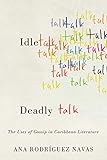 Idle Talk, Deadly Talk: The Uses of Gossip in Caribbean Literature (New World Studies)