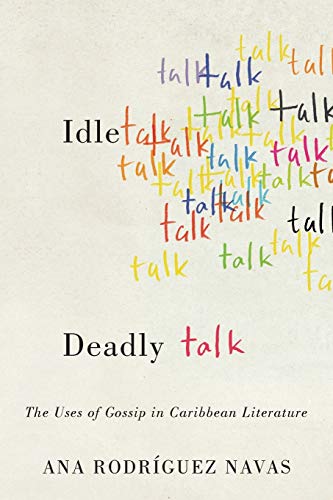 Idle Talk, Deadly Talk: The Uses of Gossip in Caribbean Literature (New World Studies)