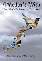 A Mother's Wisp: the Sky's Tribute to Mothers 1532725663 Book Cover