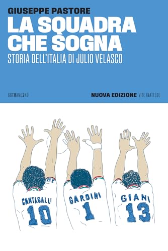 La squadra che sogna: Storia dell'Italia di Julio Velasco