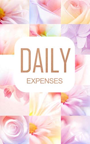 Daily Expenses: A Simple Tracker Book (small compact size) for Expense Journaling : Daily Tracker / Expense logbook / Spending Log / Budget Plan : flower cover (Daily Expenses Tracker)