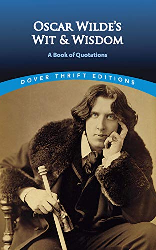 Oscar Wilde's Wit and Wisdom: A Book of Quotations (Dover Thrift Editions: Speeches/Quotations)