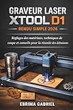 GRAVEUR LASER XTOOL D1 RENDU SIMPLE 2026: Réglages des matériaux, techniques de coupe et c...
