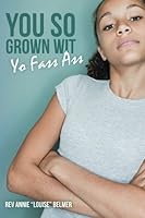 You So Grown Wit Yo Fass Ass 1522821465 Book Cover