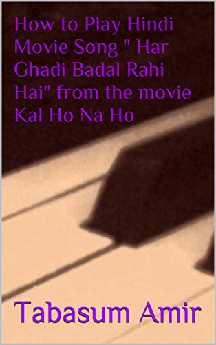 How to Play Hindi Movie Song " Har Ghadi Badal Rahi Hai" from the movie Kal Ho Na Ho