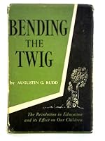 Bending the Twig: the revolution in education and its effect on our children B000FTPJ48 Book Cover