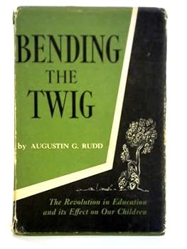 Hardcover Bending the Twig: the revolution in education and its effect on our children Book