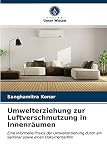 Umwelterziehung zur Luftverschmutzung in Innenräumen: Eine informelle Praxis der Umwelterziehung durch ein Seminar sowie einen Dokumentarfilm