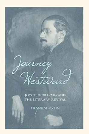 Journey Westward: Joyce, Dubliners and the Literary Revival Reprint Edition book cover