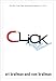 Click: The Forces Behind How We Fully Engage with People, Work, and Everything We Do
